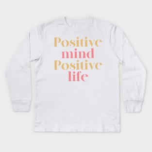 Positive Mind Positive Life Kids Long Sleeve T-Shirt
